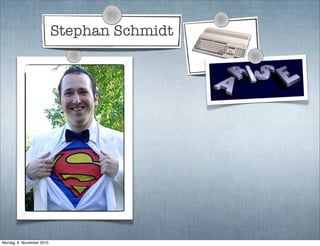 Stephan Schmidt
Montag, 8. November 2010
 