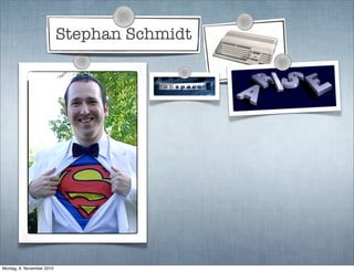 Stephan Schmidt
Montag, 8. November 2010
 