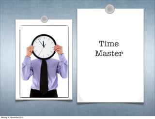 Time
Master
Montag, 8. November 2010
 
