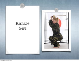 Karate
Girl
Montag, 8. November 2010
 