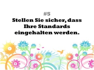 #5
Stellen Sie sicher, dass
    Ihre Standards
 eingehalten werden.
 