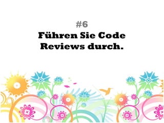 #6
Führen Sie Code
Reviews durch.
 