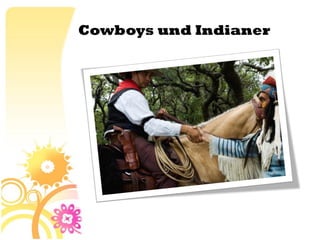 Cowboys und Indianer
 