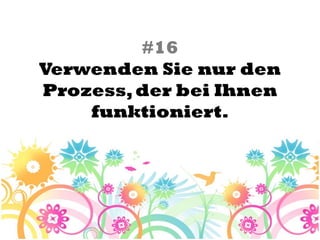 #16
Verwenden Sie nur den
Prozess, der bei Ihnen
    funktioniert.
 