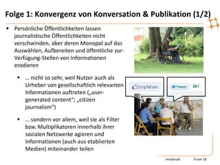 Netzbasierte Praktiken (1/3)Identitätsmanagement (Darstellung individueller Interessen, Erlebnisse, Meinungen, Kompetenzen, etc.)Beziehungsmanagement (Pflege von bestehenden und Knüpfen von neuen Beziehungen)Informationsmanagement (Selektion und Weiterverbreitung von relevanten Daten, Informationen, Wissen- und Kulturgütern)Das Internet – speziell das Social Web - senkt technische Hürden für onlinebasiertes…Vgl. Schmidt 2009Innsbruck4 von 18