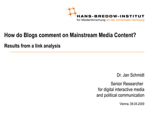 How do Blogs comment on Mainstream Media Content?  Results from a link analysis ,[object Object],[object Object],[object Object]