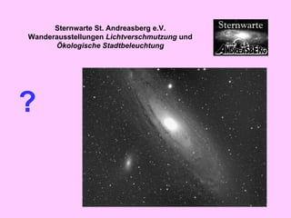 ?   Sternwarte St. Andreasberg e.V. Wanderausstellungen  Lichtverschmutzung  und  Ökologische Stadtbeleuchtung 