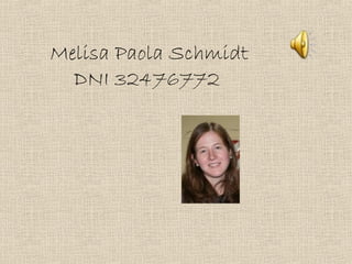 Melisa Paola Schmidt
DNI 32476772
 