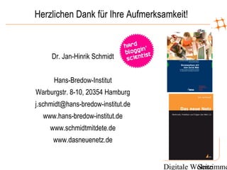 Digitale WohnzimmeSeite
Herzlichen Dank für Ihre Aufmerksamkeit!
Dr. Jan-Hinrik Schmidt
Hans-Bredow-Institut
Warburgstr. 8-10, 20354 Hamburg
j.schmidt@hans-bredow-institut.de
www.hans-bredow-institut.de
www.schmidtmitdete.de
www.dasneuenetz.de
 