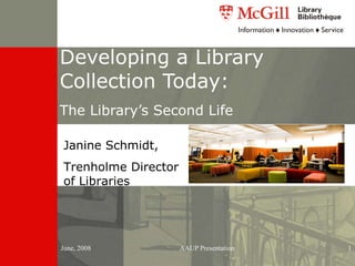 Developing a Library Collection Today:  The Library’s Second Life  Janine Schmidt, Trenholme Director of Libraries 