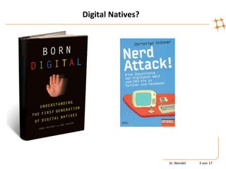Digital Natives?




                   St. Wendel   3 von 17
 
