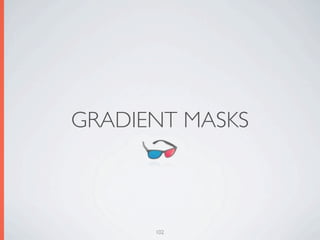 GRADIENT MASKS



      102
 