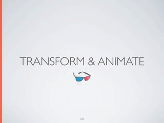 TRANSFORM & ANIMATE



         106
 