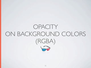 OPACITY
ON BACKGROUND COLORS
        (RGBA)


         15
 
