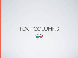 TEXT COLUMNS



     37
 