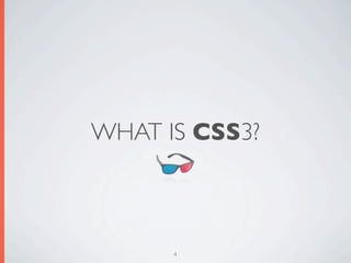 WHAT IS CSS3?



      4
 