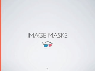 IMAGE MASKS



     85
 
