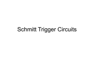 Schmitt Trigger Circuits
 