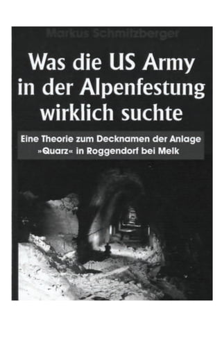 Schmitzberger  -was_die_us_army_in_der_alpenfestung_wirklich_suchte_(quarz_as_nazi_atom_bomb_development_site)(2006)