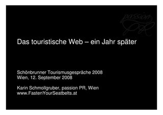 Das touristische Web – ein Jahr später



Schönbrunner Tourismusgespräche 2008
Wien, 12. September 2008

Karin Schmollgruber, passion PR, Wien
www.FastenYourSeatbelts.at
 
