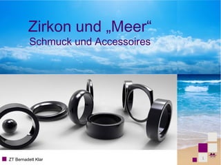 Zirkon und „Meer“
Schmuck und Accessoires

ZT Bernadett Klar

1

 