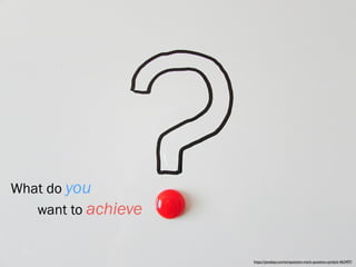 What do you
want to achieve
https://pixabay.com/en/question-mark-question-symbol-463497/
 