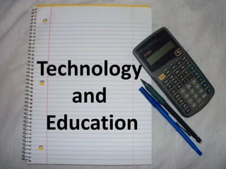 Technology
and
Education
 