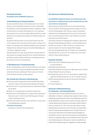 27
Die Systemtechnik.
Grundsätzlich bietet SCHNAUER 2 Systeme an:
G Wandheizung mit Verputz-System
Das meist verwendete System ist das Verputzsystem. Hier werden
Schienen an den Außenwand-Innenseiten montiert und das Wand-
heizungs-Rohr, ein Alu-Kunststoffverbund-Rohr, eingeklemmt. Dabei
wird automatisch ein präziser Rohrabstand von 10 cm eingehalten.
Dies bewirkt nicht nur eine hervorragende Wärmeverteilung, sondern
erlaubt auch eine problemlose Installation der Elektroleitungen und
UP-Dosen.
Die gesamte Fläche wird dann mit einem Kalk-Zement-Putz oder
einem speziellen Quarz-Heizmörtel verputzt, wobei, um Risse zu ver-
meiden, eine Glasfasermatte vollflächig eingebracht wird. Auf diesem
Grobputz können wahlweise Feinputz oder andere Wandbeläge, wie
z. B. Fliesen, aufgebracht werden.
Selbstverständlich kann jeder Raum individuell, entweder händisch
oder elektronisch, geregelt werden.Mit einem einfachen Metallsuch-
gerät können später die Rohre problemlos in der Wand geortet wer-
den (natürlich auch bei Trockenbauweise).
G Wandheizung in Trockenbauweise
Bei der Trockenbauweise werden Fermacell-Platten mit einer Stärke
von 18 mm mit bereits integrierten Wandheizungs-Rohren auf der
Außenwand-Innenseite befestigt.Die Platten lassen sich entspre-
chend der Baukonstruktion variabel anpassen.
Die Vorteile der Schnauer-Wandheizung:
G Extrem geringer Energieverbrauch durch großflächiges Nieder-
temperatur-System mit Ausnützung der Wandspeicherfähigkeit
G Garantiert die für ein gesundes Raumklima nötige Diffusionsfähig-
keit der Wand
G Besteht nur aus baubiologisch einwandfreien Materialien
G Bewirkt durch Strahlungswärme ein unübertrefflich angenehmes
Raumklima, kann im Sommer durch Wärmepumpen-Kreislauf-
umkehr als Kühlwand wirken
G Einfach und schnell montierbar, sowie individuell mit unterschied-
lichen Wandbelägen gestaltbar
G Komplett und preiswert
Es genügen ca. 50 % der Raum-Bodenfläche.
Die Schnauer-Fußbodenheizung.
Das SCHNAUER-Fußbodenheizsystem ist eine Warmwasser-Nie-
dertemperatur-Fußbodenheizung, bei der Kunststoffrohre als Heiz-
leiter im Estrich verlegt werden.
Das hochwertig vernetzte PE-Rohr ist mit einer Sauerstoff-Sperr-
schicht ummantelt. Die Verlegung des Rohres erfolgt nicht auf her-
kömmliche Baustahlgitter oder Schienen, sondern auf biologisch
unbedenklichen Holzträgerplatten (3,5 mm stark), mit dem Vorteil,
dass es bei Verwendung von Zement- oder Fließestrich zu keinem
Aufschwimmen der Rohre kommt.
Gleichzeitig verhindert die Trägerplatte beim Begehen während der
Montage eine Beschädigung der Wärme- und Trittschalldämmung.
Das Rohr wird rundum zu 100 % vom Estrich umschlossen und
garantiert dadurch die maximal mögliche Wärmeabgabe.
Sehr enge Verlegeabstände (5 bis 10 cm) geben eine niedrige Ober-
flächentemperatur (ca. 22 bis 25 °C) und garantieren somit hohen
Komfort und geringe Betriebskosten.
Erprobte Technik:
G PE-X oder PE-RT-Fußbodenheizungsrohre 18 x 2 mm,
mit Sauerstoffsperre
G Niedrige Vorlauftemperatur
G Günstige Temperaturschichtung, kein Wärmestau unter der Decke
G Gleichmäßige Temperaturverteilung
G Energieeinsparung von 6 bis 12 %, da bei gleicher subjektiver Be-
haglichkeit die Raumtemperatur um 1 bis 2° niedriger sein kann.
G Mehr Gestaltungsfreiheit bei der Einrichtung durch das Fehlen
von Heizkörpern
G 10 Jahre Vollgarantie
Schnauer-Fußbodenheizung
für Gewerbe- und Industriebauten
In den letzten Jahren wird die Fußbodenheizung auch vermehrt in
Hallenböden im Gewerbe- und Industriebau eingesetzt. Dabei wird das
Fußbodenheizungs-Rohrsystem direkt auf die Stahlbewehrung der tra-
genden Bodenplatte, welche meist aus statischen Gründen wegen der
erhöhten Belastung durch Maschinen oder wegen erhöhter Verkehrs-
lasten eine Stärke von 20 – 30 cm oder auch mehr aufweist, verlegt.
Die Bodenplatte muss natürlich an der Unterseite zum angrenzenden
Erdreich entsprechend wärmegedämmt sein. Prinzipiell macht man
sich bei dieser Konstruktion die hohe Wärmespeicherfähigkeit von
Schwerbeton zu Nutze. In den Sommermonaten kann diese Bodenkon-
struktion in umgekehrter Weise auch als Kühlfläche dienen. Diese Form
einer Hallenheizung bzw. –kühlung ist um vieles wirtschaftlicher als
herkömmliche Hallenheizungen mit Luftgebläsen und Klimaanlagen.
 