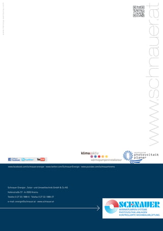 Schnauer Energie-, Solar- und Umwelttechnik GmbH & Co KG
Hafenstraße 57 . A-3500 Krems
Telefon 0 27 32 / 888-0 . Telefax 0 27 32 / 888-27
e-mail: energie@schnauer.at . www.schnauer.at
www.facebook.com/schnauer.energie . www.twitter.com/SchnauerEnergie . www.youtube.com/schnauerkrems
www.herzog-werbung.com
www.schnauer.at
 