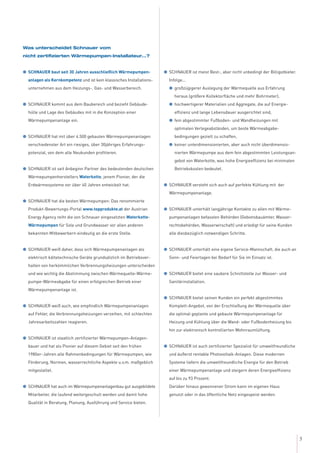 Was unterscheidet Schnauer vom
nicht zertifizierten Wärmepumpen-Installateur...?
G SCHNAUER baut seit 30 Jahren ausschließlich Wärmepumpen-
anlagen als Kernkompetenz und ist kein klassisches Installations-
unternehmen aus dem Heizungs-, Gas- und Wasserbereich.
G SCHNAUER kommt aus dem Baubereich und bezieht Gebäude-
hülle und Lage des Gebäudes mit in die Konzeption einer
Wärmepumpenanlage ein.
G SCHNAUER hat mit über 4.500 gebauten Wärmepumpenanlagen
verschiedenster Art ein riesiges, über 30jähriges Erfahrungs-
potenzial, von dem alle Neukunden profitieren.
G SCHNAUER ist seit Anbeginn Partner des bedeutenden deutschen
Wärmepumpenherstellers Waterkotte, jenem Pionier, der die
Erdwärmesysteme vor über 40 Jahren entwickelt hat.
G SCHNAUER hat die besten Wärmepumpen: Das renommierte
Produkt-Bewertungs-Portal www.topprodukte.at der Austrian
Energy Agency reiht die von Schnauer eingesetzten Waterkotte-
Wärmepumpen für Sole und Grundwasser vor allen anderen
bekannten Mitbewerbern eindeutig an die erste Stelle.
G SCHNAUER weiß daher, dass sich Wärmepumpenanlagen als
elektrisch kältetechnische Geräte grundsätzlich im Betriebsver-
halten von herkömmlichen Verbrennungsheizungen unterscheiden
und wie wichtig die Abstimmung zwischen Wärmequelle-Wärme-
pumpe-Wärmeabgabe für einen erfolgreichen Betrieb einer
Wärmepumpenanlage ist.
G SCHNAUER weiß auch, wie empfindlich Wärmepumpenanlagen
auf Fehler, die Verbrennungsheizungen verzeihen, mit schlechten
Jahresarbeitszahlen reagieren.
G SCHNAUER ist staatlich zertifizierter Wärmepumpen-Anlagen-
bauer und hat als Pionier auf diesem Gebiet seit den frühen
1980er-Jahren alle Rahmenbedingungen für Wärmepumpen, wie
Förderung, Normen, wasserrechtliche Aspekte u.v.m. maßgeblich
mitgestaltet.
G SCHNAUER hat auch im Wärmepumpenanlagenbau gut ausgebildete
Mitarbeiter, die laufend weitergeschult werden und damit hohe
Qualität in Beratung, Planung, Ausführung und Service bieten.
G SCHNAUER ist meist Best-, aber nicht unbedingt der Billigstbieter.
Infolge...
G großzügigerer Auslegung der Wärmequelle aus Erfahrung
heraus (größere Kollektorfläche und mehr Bohrmeter),
G hochwertigerer Materialien und Aggregate, die auf Energie-
effizienz und lange Lebensdauer ausgerichtet sind,
G fein abgestimmter Fußboden- und Wandheizungen mit
optimalen Verlegeabständen, um beste Wärmeabgabe-
bedingungen gezielt zu schaffen,
G keiner unterdimensionierten, aber auch nicht überdimensio-
nierten Wärmepumpe aus dem fein abgestimmten Leistungsan-
gebot von Waterkotte, was hohe Energieeffizienz bei minimalen
Betriebskosten bedeutet.
G SCHNAUER versteht sich auch auf perfekte Kühlung mit der
Wärmepumpenanlage.
G SCHNAUER unterhält langjährige Kontakte zu allen mit Wärme-
pumpenanlagen befassten Behörden (Gebietsbauämter, Wasser-
rechtsbehörden, Wasserwirschaft) und erledigt für seine Kunden
alle diesbezüglich notwendigen Schritte.
G SCHNAUER unterhält eine eigene Service-Mannschaft, die auch an
Sonn- und Feiertagen bei Bedarf für Sie im Einsatz ist.
G SCHNAUER bietet eine saubere Schnittstelle zur Wasser- und
Sanitärinstallation.
G SCHNAUER bietet seinen Kunden ein perfekt abgestimmtes
Komplett-Angebot, von der Erschließung der Wärmequelle über
die optimal geplante und gebaute Wärmepumpenanlage für
Heizung und Kühlung über die Wand- oder Fußbodenheizung bis
hin zur elektronisch kontrollierten Wohnraumlüftung.
G SCHNAUER ist auch zertifizierter Spezialist für umweltfreundliche
und äußerst rentable Photovoltaik-Anlagen. Diese modernen
Systeme liefern die umweltfreundliche Energie für den Betrieb
einer Wärmepumpenanlage und steigern deren Energieeffizienz
auf bis zu 93 Prozent.
Darüber hinaus gewonnener Strom kann im eigenen Haus
genutzt oder in das öffentliche Netz eingespeist werden.
5
 