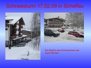 Schneesturm 17.02.09 in Scheffau
Der Beginn des Schneechaos war
noch harmlos
 