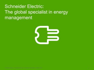 Schneider Electric – Buildings Business - Corporate Presentation, October 2009 4
Schneider Electric:
The global specialist in energy
management
 