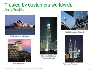 Schneider Electric – Buildings Business - Corporate Presentation, October 2009 48
Petronas Towers
Sydney Opera House
Two International
Finance Centre
Westin Resort
Kuala Lumpur Airport
Trusted by customers worldwide
Asia Pacific
 