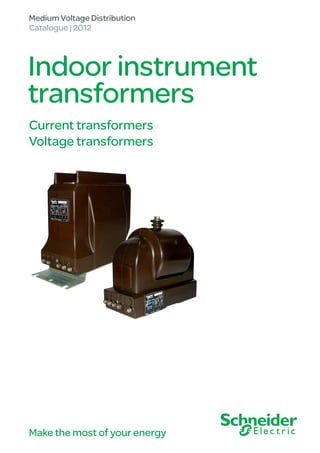 Indoor instrument
transformers
Current transformers
Voltage transformers
Medium Voltage Distribution
Catalogue | 2012
Make the most of your energy
 