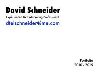 David Schneider
dtelschneider@me.com
Experienced B2B Marketing Professional
Portfolio  
2010 - 2015
 