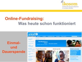 Online-Fundraising:
       Was heute schon funktioniert



  Einmal-
    und
Dauerspende
 