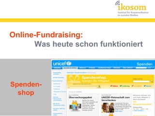 Online-Fundraising:
      Was heute schon funktioniert




Spenden-
  shop
 