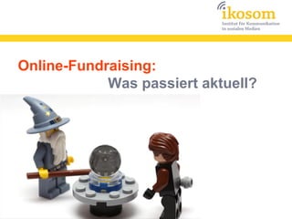 Online-Fundraising:
            Was passiert aktuell?
 