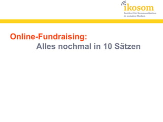 Online-Fundraising ersetzt
nicht andere Instrumente.
 