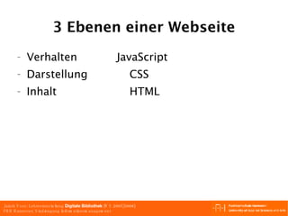 3 Ebenen einer Webseite Verhalten   JavaScript Darstellung   CSS Inhalt   HTML 