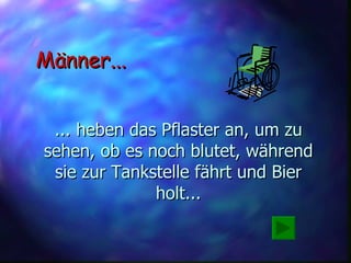 ... heben das Pflaster an, um zu sehen, ob es noch blutet, während sie zur Tankstelle fährt und Bier holt... Männer... 