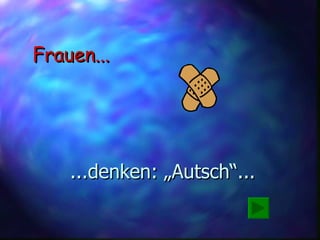 ...denken: „Autsch“... Frauen... 
