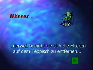 ...derweil bemüht sie sich die Flecken auf dem Teppisch zu entfernen... Männer... 