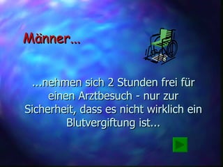 ...nehmen sich 2 Stunden frei für einen Arztbesuch - nur zur Sicherheit, dass es nicht wirklich ein Blutvergiftung ist... Männer... 