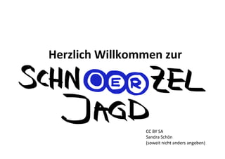 Herzlich	
  Willkommen	
  zur	
  

CC	
  BY	
  SA	
  
Sandra	
  Schön	
  
(soweit	
  nicht	
  anders	
  angeben)	
  

 