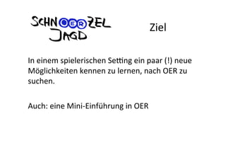 Ziel	
  
	
  
In	
  einem	
  spielerischen	
  SeHng	
  ein	
  paar	
  (!)	
  neue	
  
Möglichkeiten	
  kennen	
  zu	
  ler...