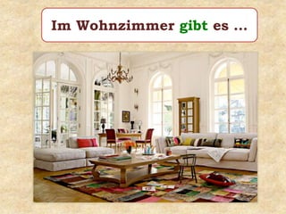 Im Wohnzimmer gibt es …
 