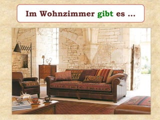 Im Wohnzimmer gibt es …
 