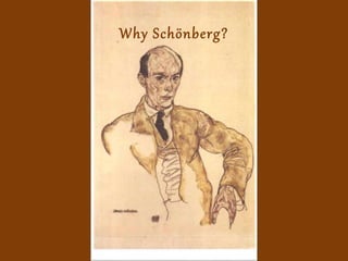 Why Schönberg?
 