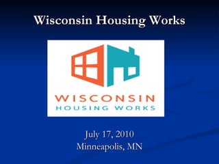 Wisconsin Housing Works ,[object Object],[object Object]